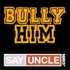 Bully Him's Profile'